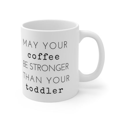 Coffee Stronger Than Your Toddler Ceramic Mug for Parent 11oz