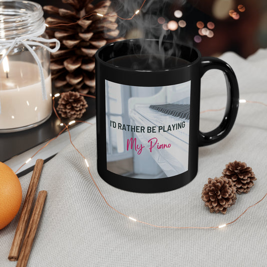 I'd Rather be Playing Piano 11oz Black Mug