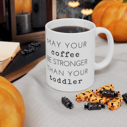 Coffee Stronger Than Your Toddler Ceramic Mug for Parent 11oz