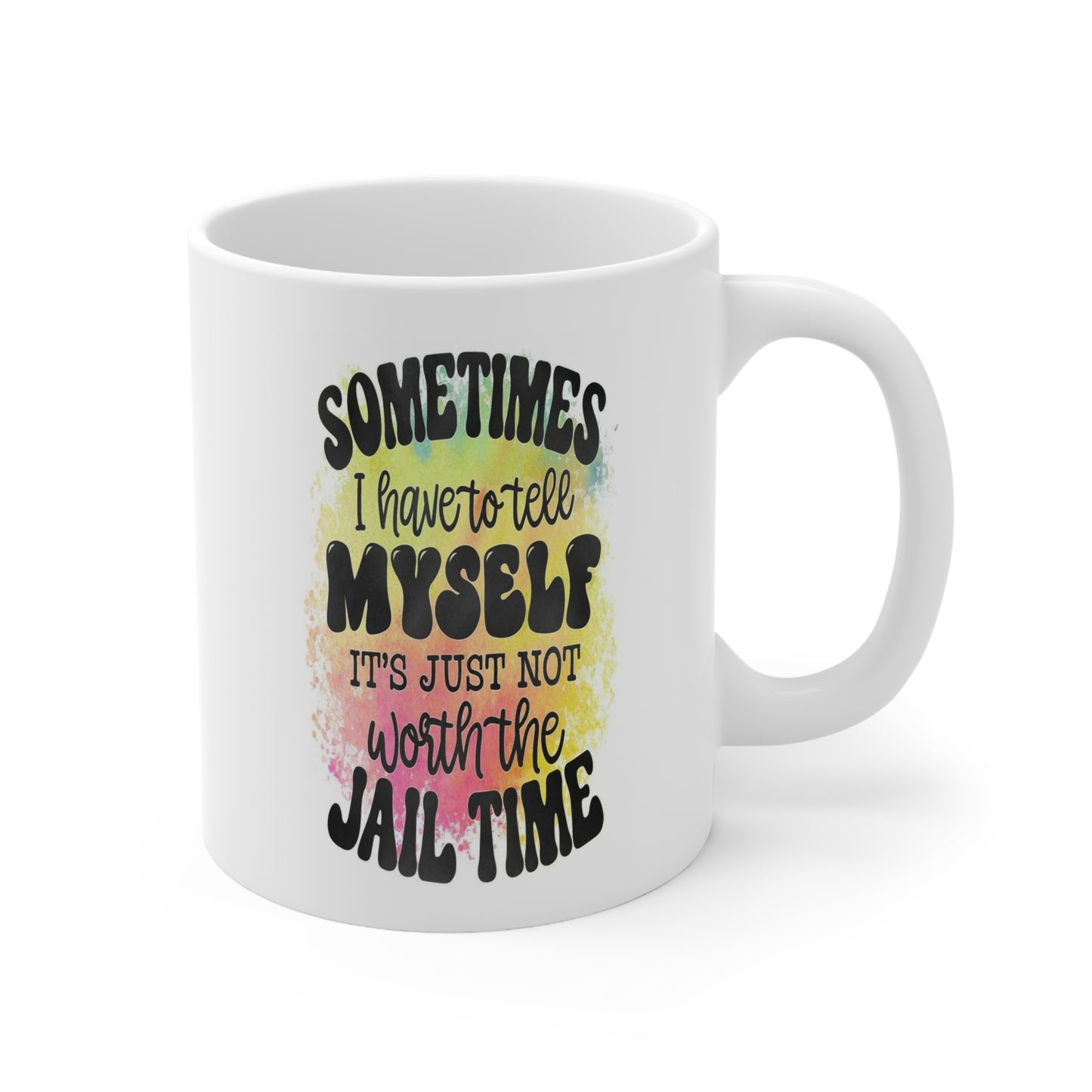Worth the Jail Time? Humor: Ceramic Mug 11oz