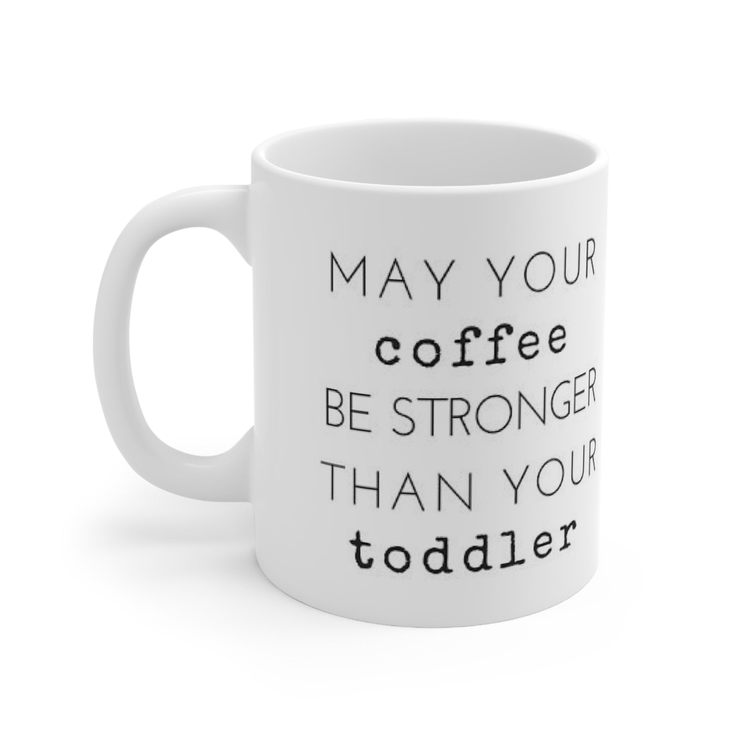 Coffee Stronger Than Your Toddler Ceramic Mug for Parent 11oz