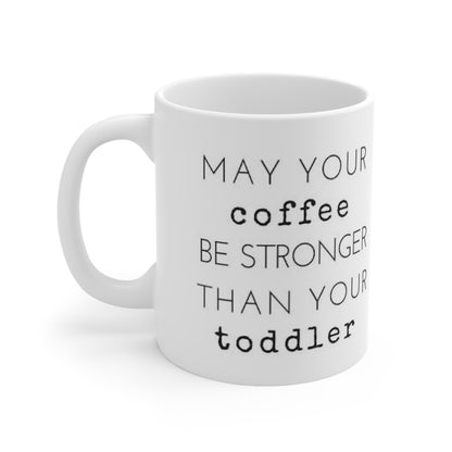 Coffee Stronger Than Your Toddler Ceramic Mug for Parent 11oz