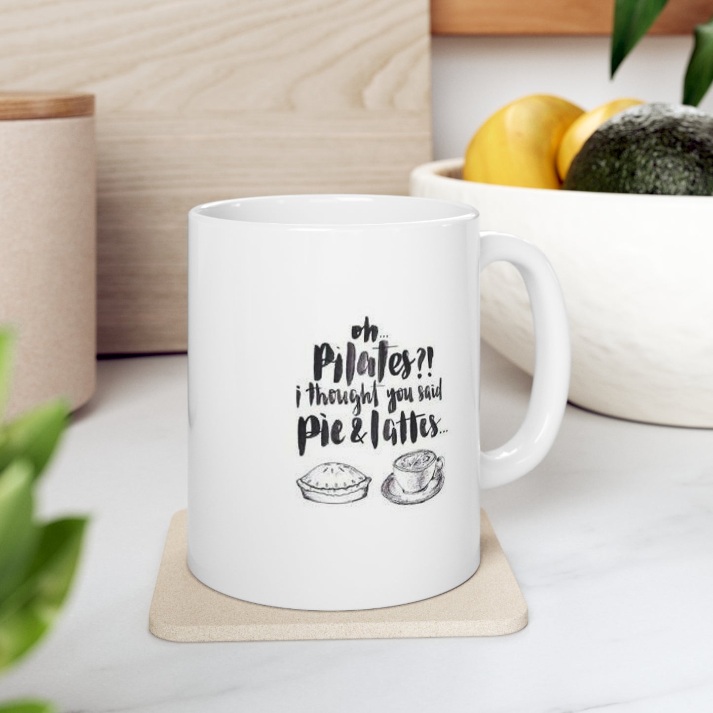 Pie & Lattes or Pilates? Humor: Ceramic Mug 11oz