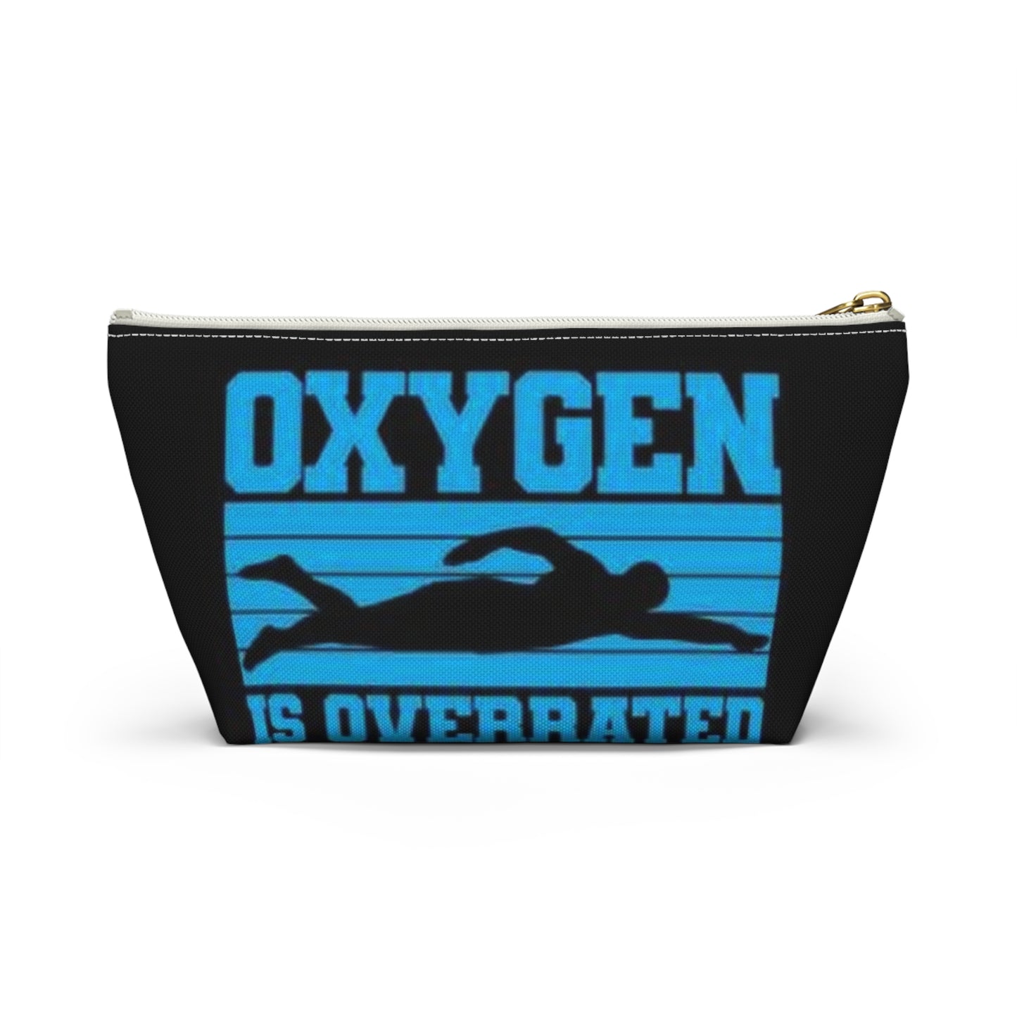 Oxygen is Overrated! Accessory Pouch w T-bottom
